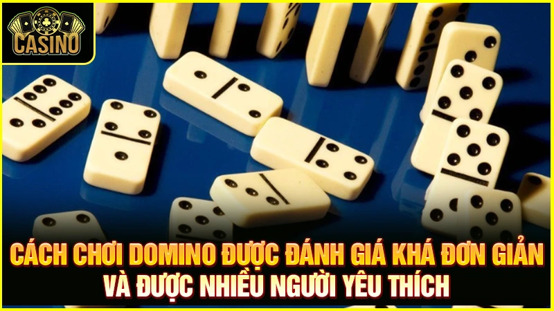 Cách chơi cờ Domino cơ bản từ A đến Z dễ như ăn kẹo 37