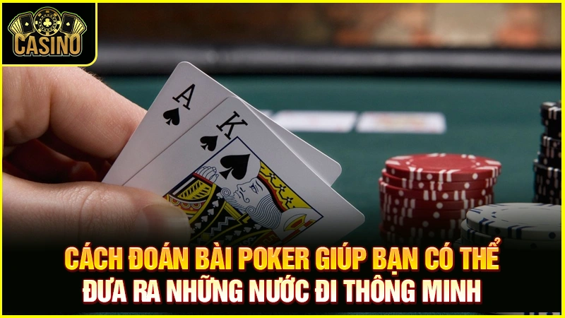 Check 5+ cách đọc bài đối thủ trong Poker cao thủ áp dụng 17