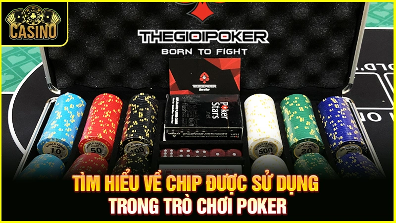 Chip Poker là gì? Công dụng & phân loại phỉnh sòng bạc 9