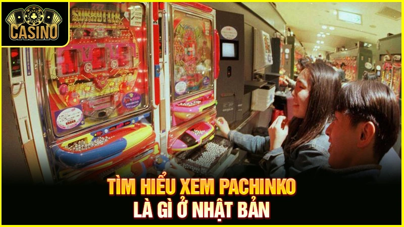 Pachinko là gì? Lịch sử trò chơi Pachinko ở Nhật Bản 13
